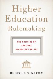 book Higher Education Rulemaking: The Politics of Creating Regulatory Policy