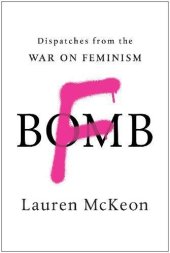 book F-Bomb: Dispatches from the War on Feminism