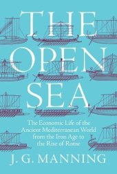 book The Open Sea: The Economic Life of the Ancient Mediterranean World from the Iron Age to the Rise of Rome