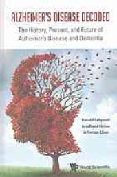 book Alzheimer's disease decoded : the history, present, and future of Alzheimer's disease and dementia