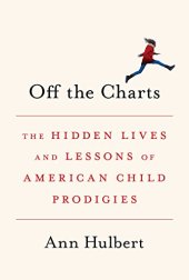 book Off the Charts: The Hidden Lives and Lessons of American Child Prodigies