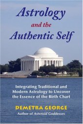 book Astrology and the Authentic Self: Integrating Traditional and Modern Astrology to Uncover the Essence of the Birth Chart