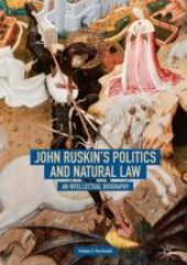 book John Ruskin’s Politics and Natural Law: An Intellectual Biography