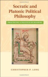 book Socratic and Platonic Political Philosophy: Practicing a Politics of Reading