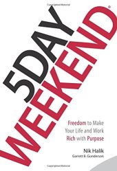 book 5 Day Weekend: Freedom to Make Your Life and Work Rich with Purpose