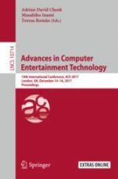 book  Advances in Computer Entertainment Technology: 14th International Conference, ACE 2017, London, UK, December 14-16, 2017, Proceedings