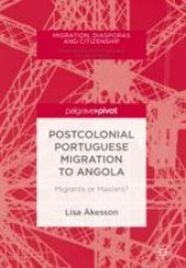 book  Postcolonial Portuguese Migration to Angola: Migrants or Masters?