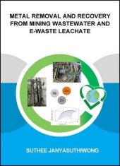 book Metal Removal and Recovery from Mining Wastewater and E-waste Leachate