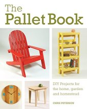 book The Pallet Book: DIY Projects for the Home, Garden, and Homestead