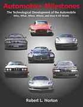 book Automotive milestones : the technological development of the automobile : who, what when, where, and how it all works