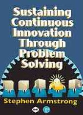 book Sustaining continuous innovation through problem solving