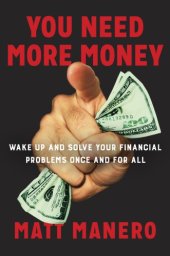 book You Need More Money: Wake Up And Solve Your Financial Problems Once And For All