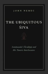 book The Ubiquitous Siva: Somananda’s Sivadrsti and His Tantric Interlocutors