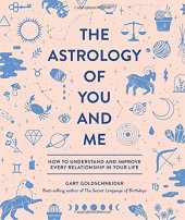 book The Astrology of You and Me: How to Understand and Improve Every Relationship in Your Life