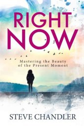 book Right Now: Mastering the Beauty of the Present Moment