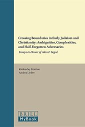 book Crossing Boundaries in Early Judaism and Christianity: Ambiguities, Complexities, and Half-Forgotten Adversaries: Essays in Honor of Alan F. Segal