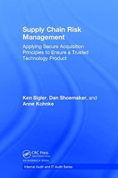 book Supply Chain Risk Management: Applying Secure Acquisition Principles to Ensure a Trusted Technology Product