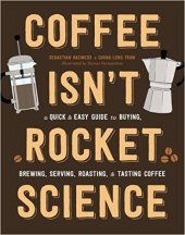 book Coffee Isn’t Rocket Science: A Quick and Easy Guide to Buying, Brewing, Serving, Roasting, and Tasting Coffee