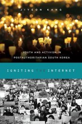 book Igniting the Internet: Youth and Activism in Postauthoritarian South Korea