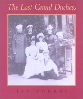 book The Last Grand Duchess: Her Imperial Highness Grand Duchess Olga Alexandrovna