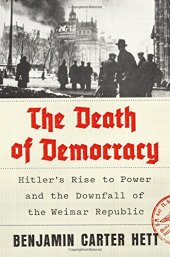 book The Death of Democracy: Hitler’s Rise to Power and the Downfall of the Weimar Republic