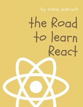 book The Road to learn React: Your journey to master plain yet pragmatic React.js