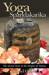 book Yoga Spandakarika: The Sacred Texts at the Origins of Tantra