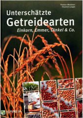 book Unterschätzte Getreidearten : Einkorn, Emmer, Dinkel & Co