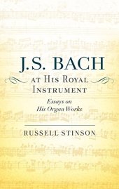 book J. S. Bach at His Royal Instrument: Essays on His Organ Works