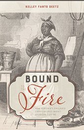 book Bound to the Fire: How Virginia’s Enslaved Cooks Helped Invent American Cuisine