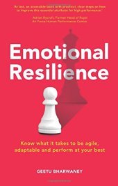 book Emotional Resilience: Know What it Takes to be Agile, Adaptable & Perform at Your Best