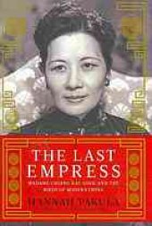 book The last empress : Madame Chiang Kai-shek and the birth of modern China