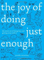 book The Joy of Doing Just Enough: The Secret Art of Being Lazy and Getting Away with It