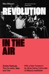 book Revolution in the Air: Sixties Radicals Turn to Lenin, Mao and Che