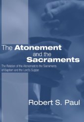 book The Atonement and the Sacraments: The Relation of the Atonement to the Sacraments of Baptism and the Lord’s Supper