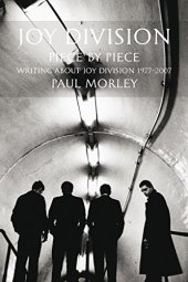 book JOY DIVISION: PIECE BY PIECE: Writing About Joy Division 1977–2007