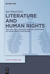 book Literature and Human Rights: The Law, the Language and the Limitations of Human Rights Discourse