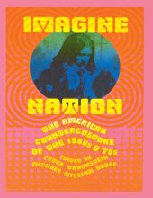 book Imagine Nation: The American Counterculture of the 1960’s and 70’s