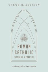 book Roman Catholic Theology and Practice: An Evangelical Assessment