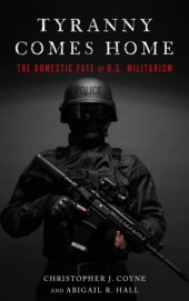 book Tyranny Comes Home: The Domestic Fate of U.S. Militarism