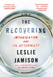 book The Recovering: Intoxication and Its Aftermath