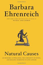 book Natural Causes: An Epidemic of Wellness, the Certainty of Dying, and Killing Ourselves to Live Longer