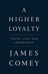 book A Higher Loyalty: Truth, Lies, and Leadership