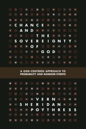 book Chance and the Sovereignty of God: A God-Centered Approach to Probability and Random Events