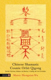 book Chinese Shamanic Cosmic Orbit Qigong: Esoteric Talismans, Mantras, and Mudras in Healing and Inner Cultivation