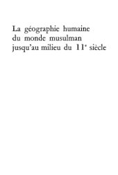 book La géographie humaine du monde musulman jusqu’au milieu du 11e siècle. Géographie arabe et représentation du monde: la terre et l’étranger