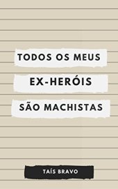 book Todos os meus (ex) heróis são machistas