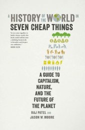 book A History of the World in Seven Cheap Things: A Guide to Capitalism, Nature, and the Future of the Planet