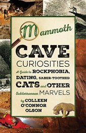 book Mammoth Cave Curiosities: A Guide to Rockphobia, Dating, Saber-toothed Cats, and Other Subterranean Marvels