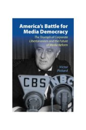 book America’s Battle for Media Democracy: The Triumph of Corporate Libertarianism and the Future of Media Reform